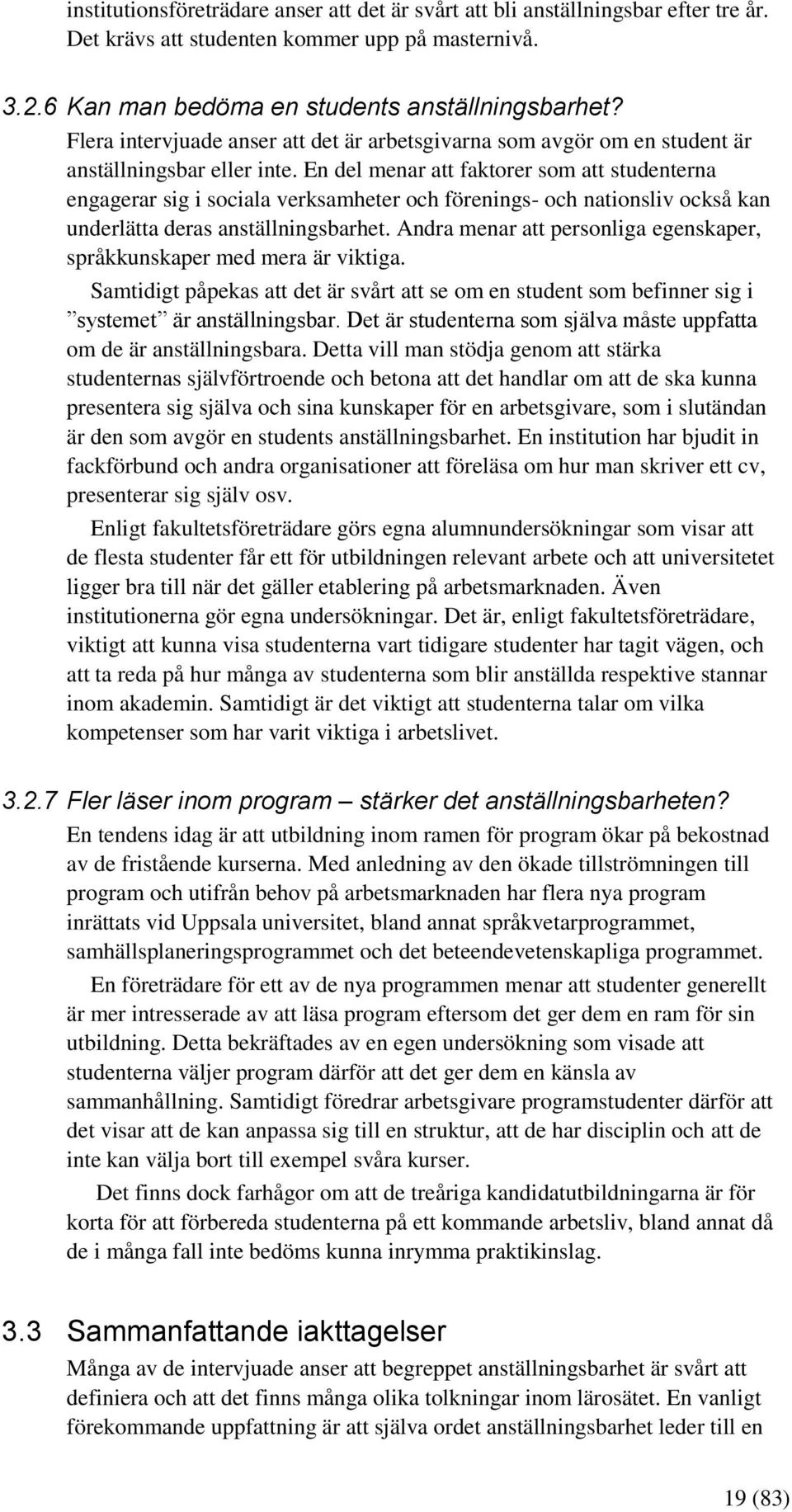 En del menar att faktorer som att studenterna engagerar sig i sociala verksamheter och förenings- och nationsliv också kan underlätta deras anställningsbarhet.