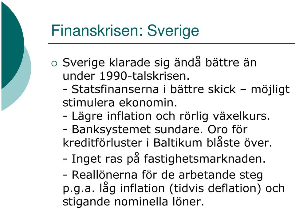 - Lägre inflation och rörlig växelkurs. - Banksystemet sundare.