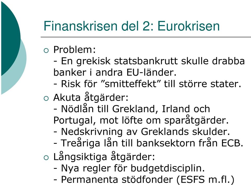 Akuta åtgärder: - Nödlån till Grekland, Irland och Portugal, mot löfte om sparåtgärder.