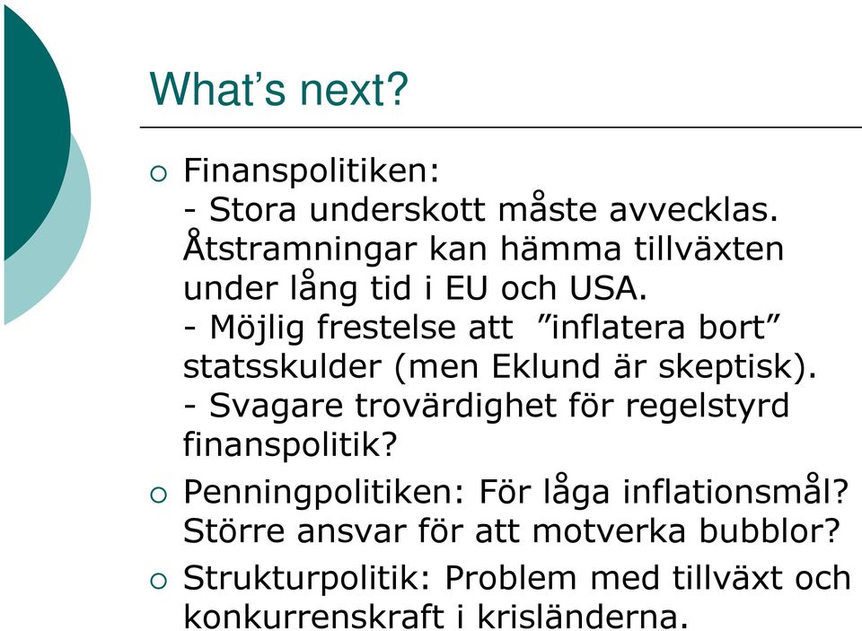 - Möjlig frestelse att inflatera bort statsskulder (men Eklund är skeptisk).