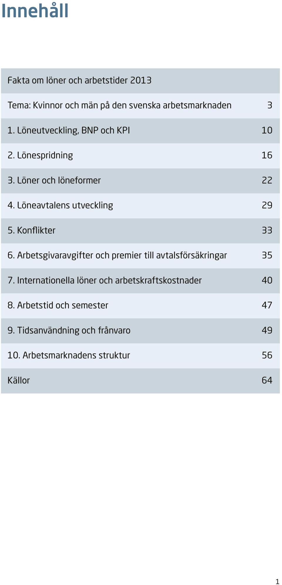 Konflikter 33 6. Arbetsgivaravgifter och premier till avtalsförsäkringar 35 7.