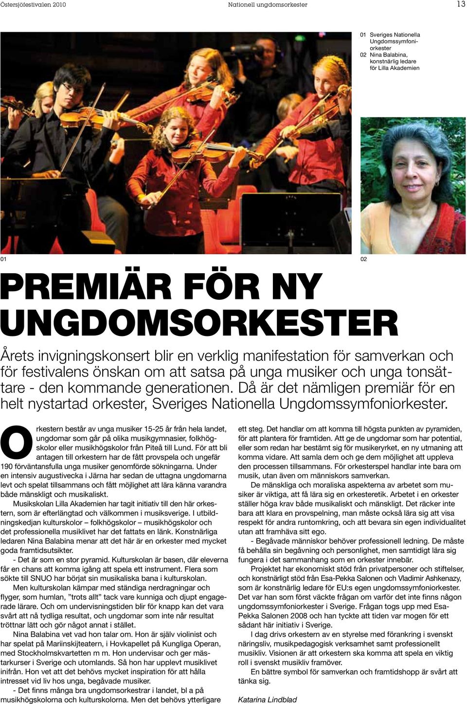 Då är det nämligen premiär för en helt nystartad orkester, Sveriges Nationella Ungdomssymfoniorkester.