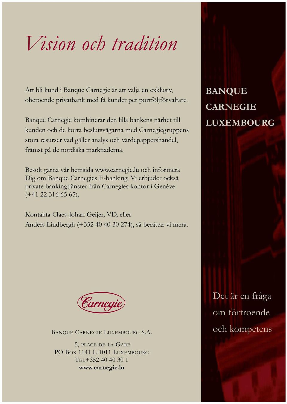 marknaderna. LUXEMBOURG CARNEGIE Besök gärna vår hemsida www.carnegie.lu och informera Dig om Banque Carnegies E-banking.