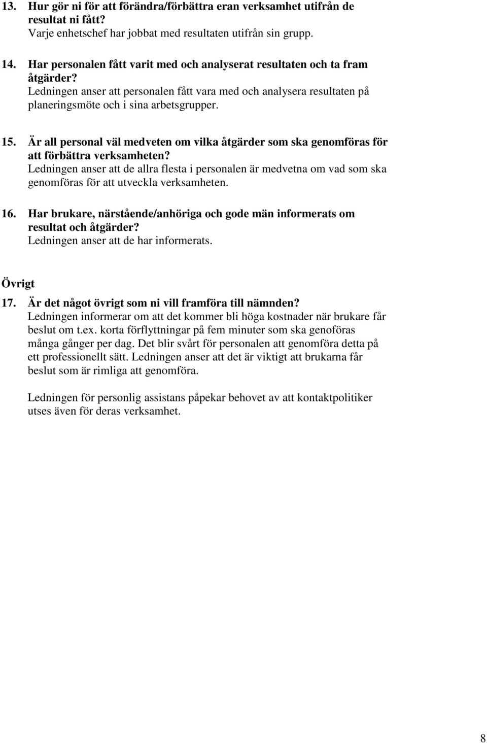 Är all personal väl medveten om vilka åtgärder som ska genomföras för att förbättra verksamheten?