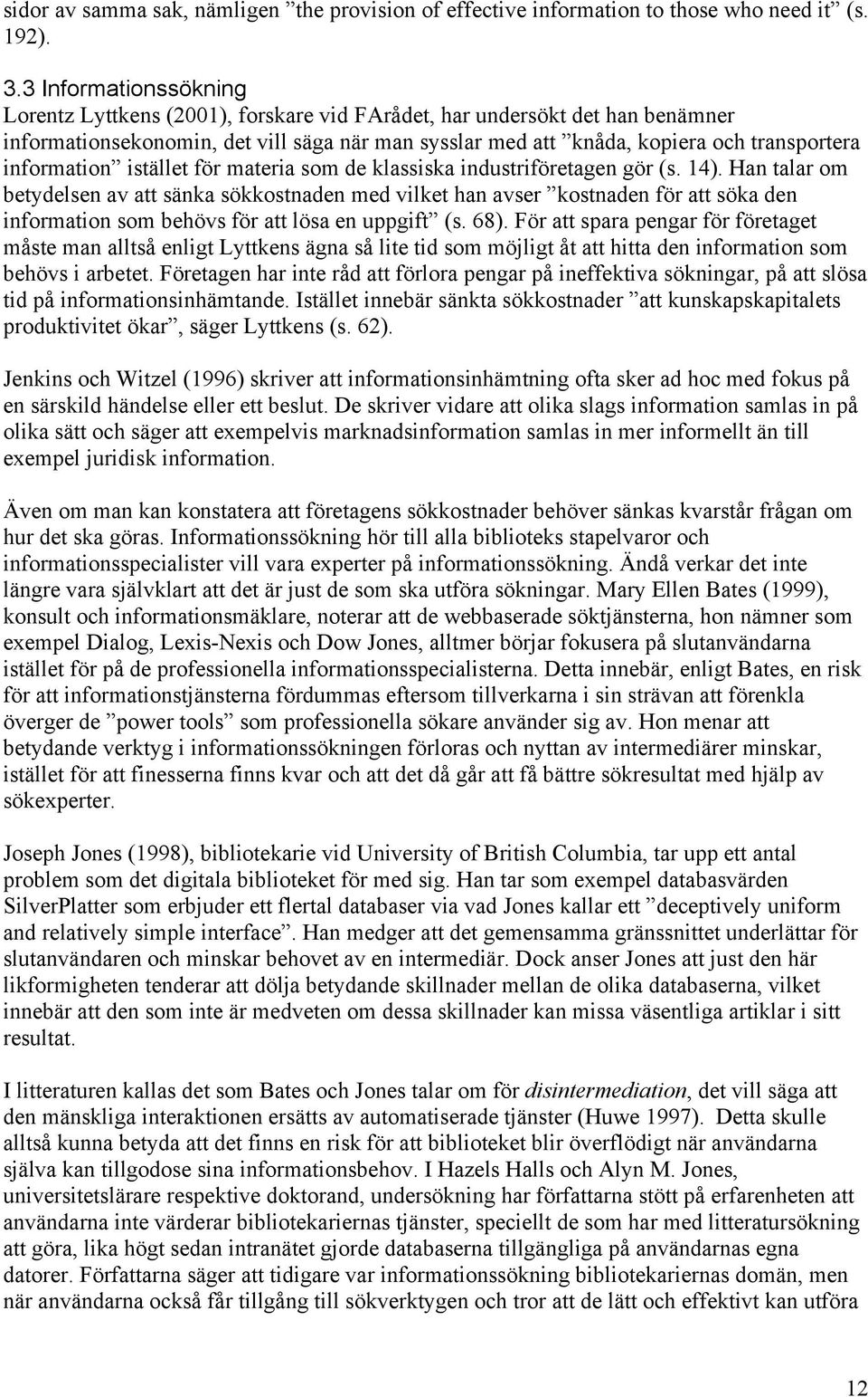 information istället för materia som de klassiska industriföretagen gör (s. 14).