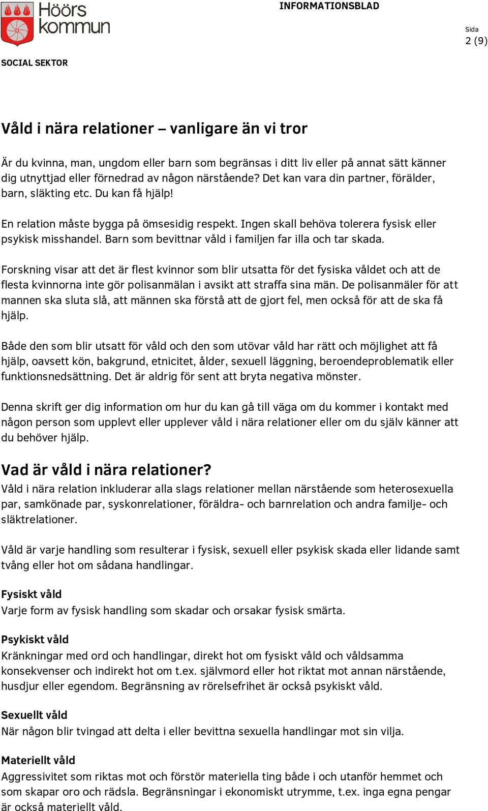 Barn som bevittnar våld i familjen far illa och tar skada.