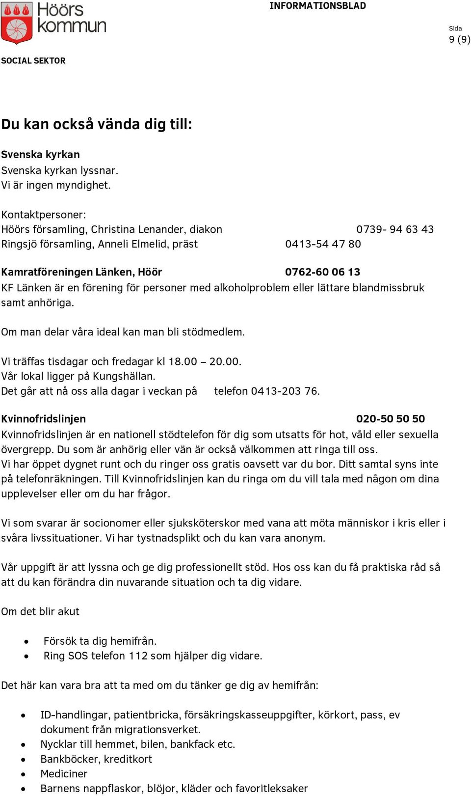 förening för personer med alkoholproblem eller lättare blandmissbruk samt anhöriga. Om man delar våra ideal kan man bli stödmedlem. Vi träffas tisdagar och fredagar kl 18.00 