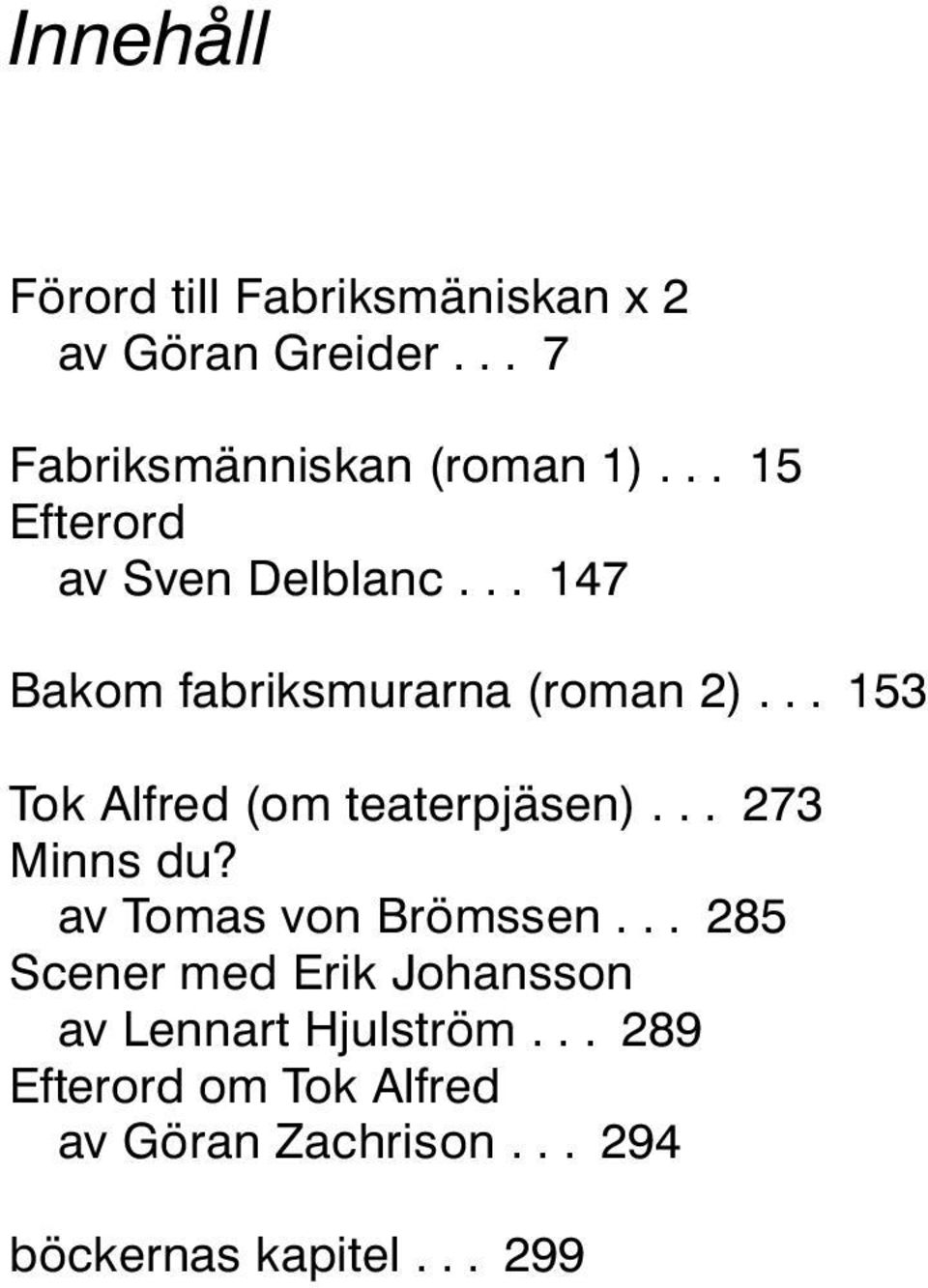 .. 153 Tok Alfred (om teaterpjäsen)... 273 Minns du? av Tomas von Brömssen.