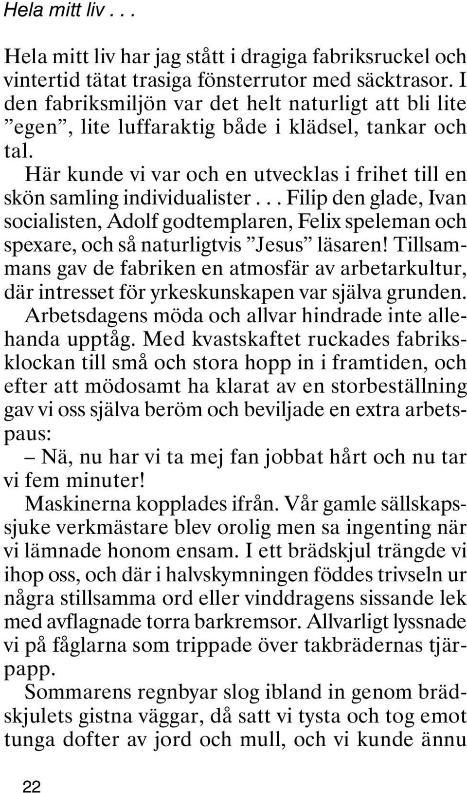 .. Filip den glade, Ivan socialisten, Adolf godtemplaren, Felix speleman och spexare, och så naturligtvis Jesus läsaren!