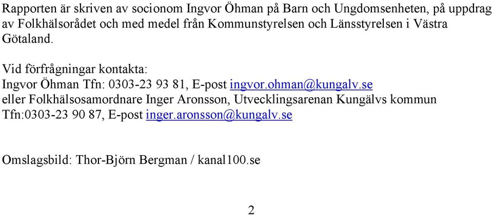 Vid förfrågningar kontakta: Ingvor Öhman Tfn: 0303-23 93 81, E-post ingvor.ohman@kungalv.