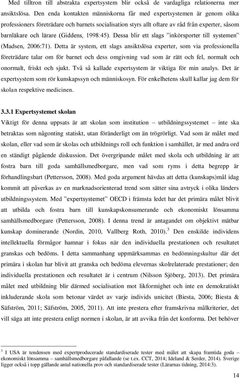 1998:45). Dessa blir ett slags inkörsporter till systemen (Madsen, 2006:71).