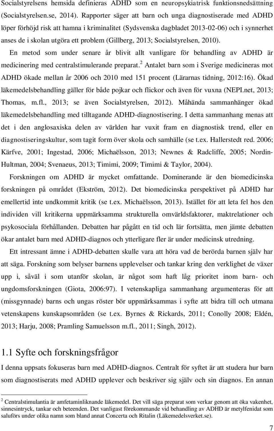 (Gillberg, 2013; Socialstyrelsen, 2010). En metod som under senare år blivit allt vanligare för behandling av ADHD är medicinering med centralstimulerande preparat.