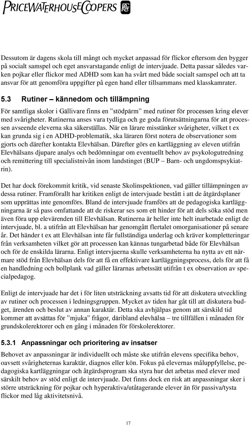 3 Rutiner kännedom och tillämpning För samtliga skolor i Gällivare finns en stödpärm med rutiner för processen kring elever med svårigheter.