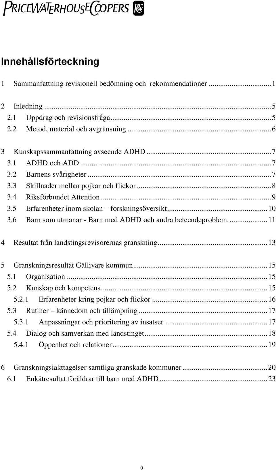 5 Erfarenheter inom skolan forskningsöversikt... 10 3.6 Barn som utmanar - Barn med ADHD och andra beteendeproblem.... 11 4 Resultat från landstingsrevisorernas granskning.