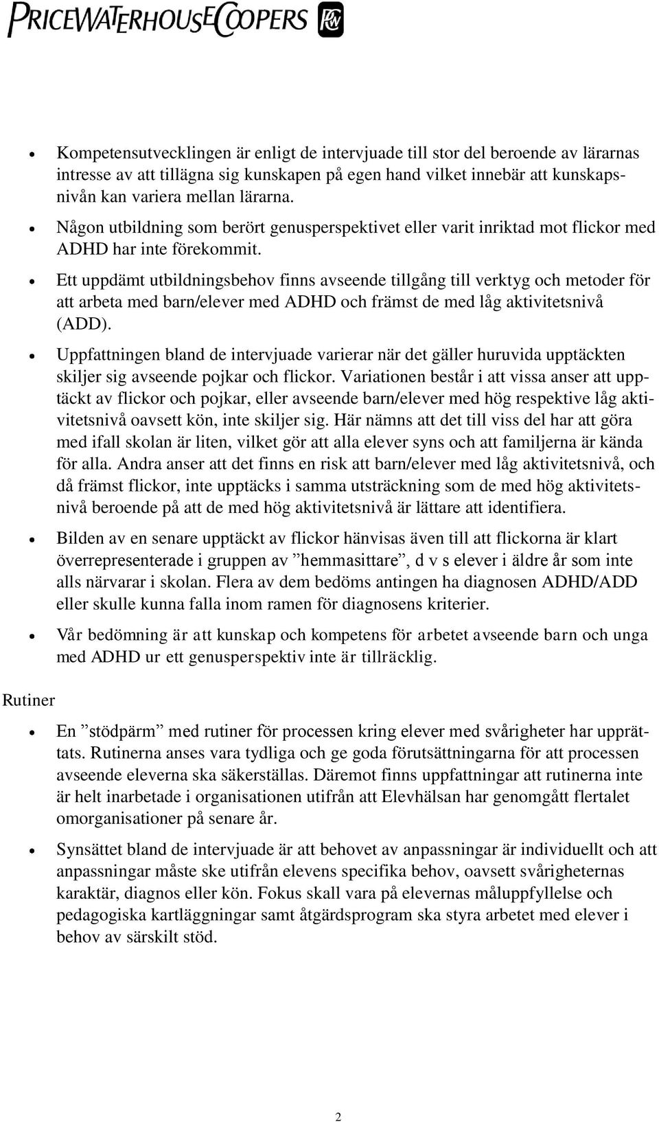 Ett uppdämt utbildningsbehov finns avseende tillgång till verktyg och metoder för att arbeta med barn/elever med ADHD och främst de med låg aktivitetsnivå (ADD).