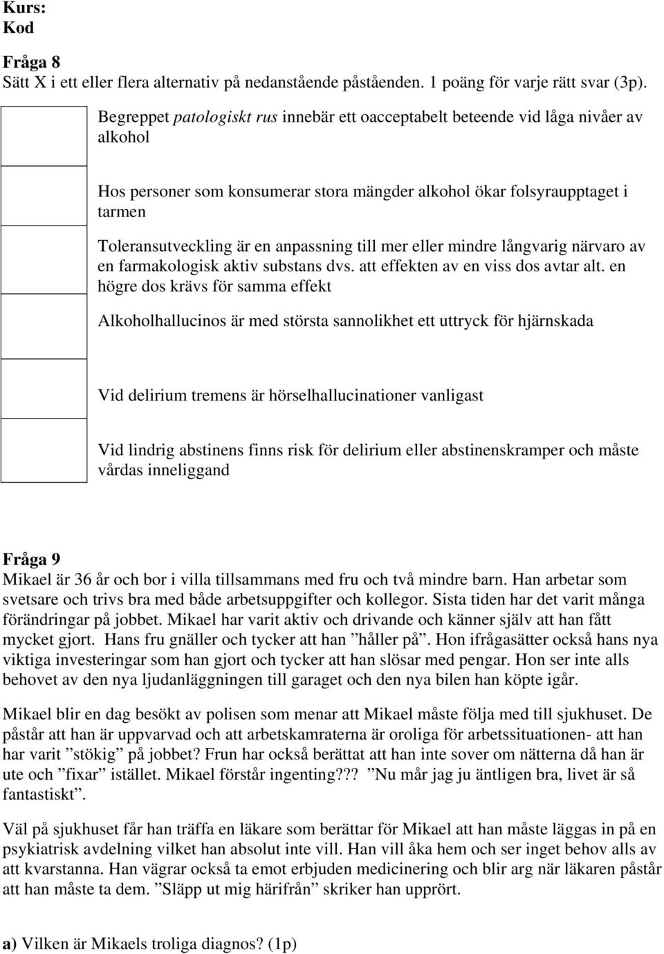 anpassning till mer eller mindre långvarig närvaro av en farmakologisk aktiv substans dvs. att effekten av en viss dos avtar alt.