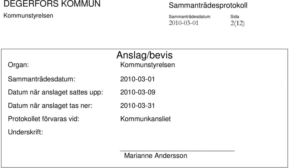 upp: 2010-03-09 Datum när anslaget tas ner: 2010-03-31