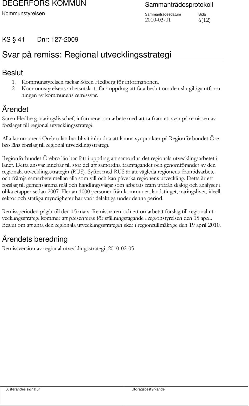 Ärendet Sören Hedberg, näringslivschef, informerar om arbete med att ta fram ett svar på remissen av förslaget till regional utvecklingsstrategi.