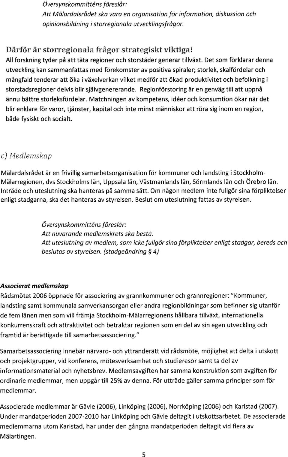 Det som förklarar denna utveckling kan sammanfattas med förekomster av positiva spiraler; storlek, skalfördelar och mångfald tenderar att öka i växelverkan vilket medför att ökad produktivitet och