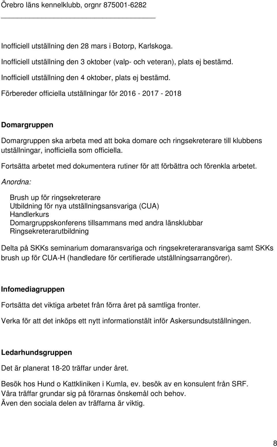 Fortsätta arbetet med dokumentera rutiner för att förbättra och förenkla arbetet.