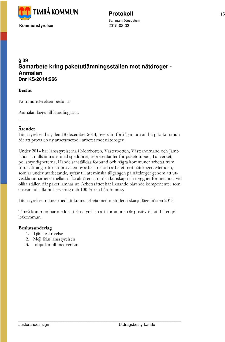 Under 2014 har länsstyrelserna i Norrbotten, Västerbotten, Västernorrland och Jämtlands län tillsammans med speditörer, representanter för paketombud, Tullverket, polismyndigheterna,