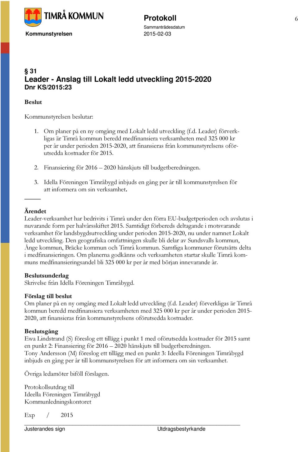 utveckling 2015-2020 Dnr KS/2015:23 1. Om planer på en ny omgång med 