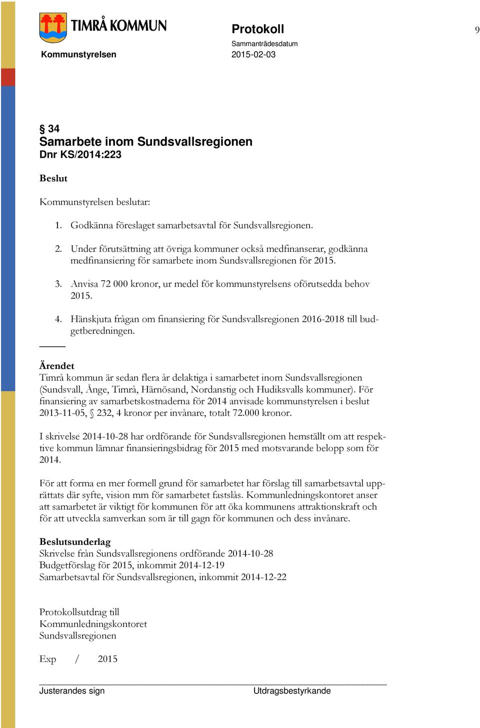 Anvisa 72 000 kronor, ur medel för kommunstyrelsens oförutsedda behov 2015. 4. Hänskjuta frågan om finansiering för Sundsvallsregionen 2016-2018 till budgetberedningen.