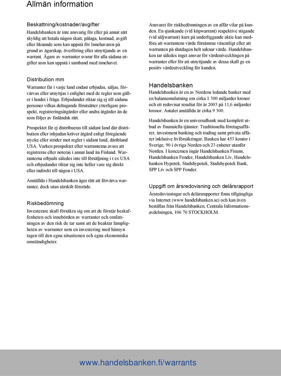 Distribution mm Warranter får i varje land endast erbjudas, säljas, förvärvas eller utnyttjas i enlighet med de regler som gäller i landet i fråga.