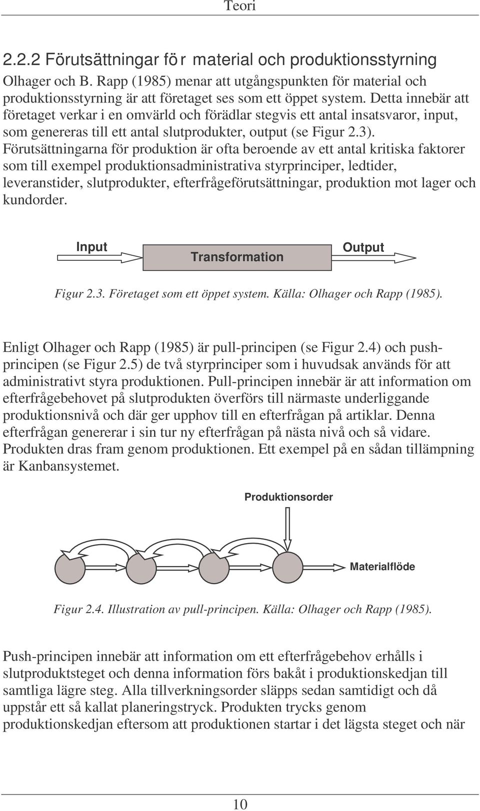 Förutsättningarna för produktion är ofta beroende av ett antal kritiska faktorer som till exempel produktionsadministrativa styrprinciper, ledtider, leveranstider, slutprodukter,