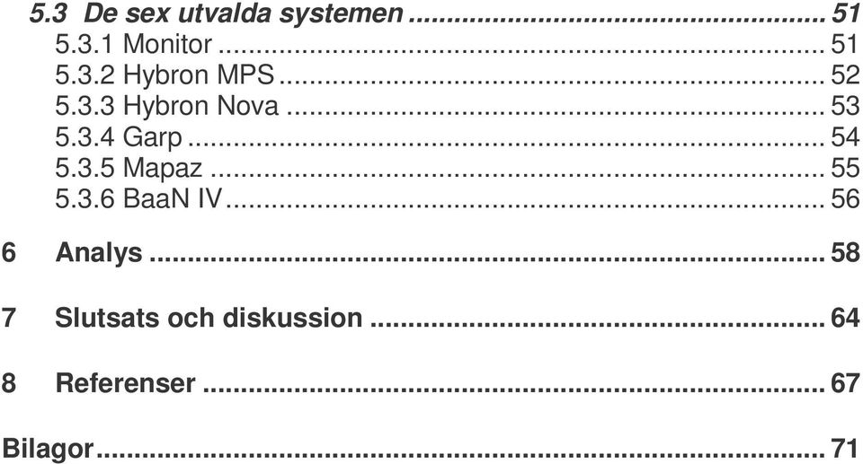 .. 55 5.3.6 BaaN IV... 56 6 Analys.