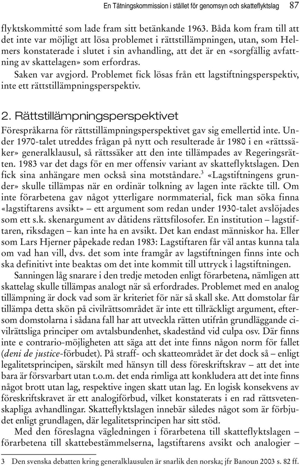 erfordras. Saken var avgjord. Problemet fick lösas från ett lagstiftningsperspektiv, inte ett rättstillämpningsperspektiv. 2.