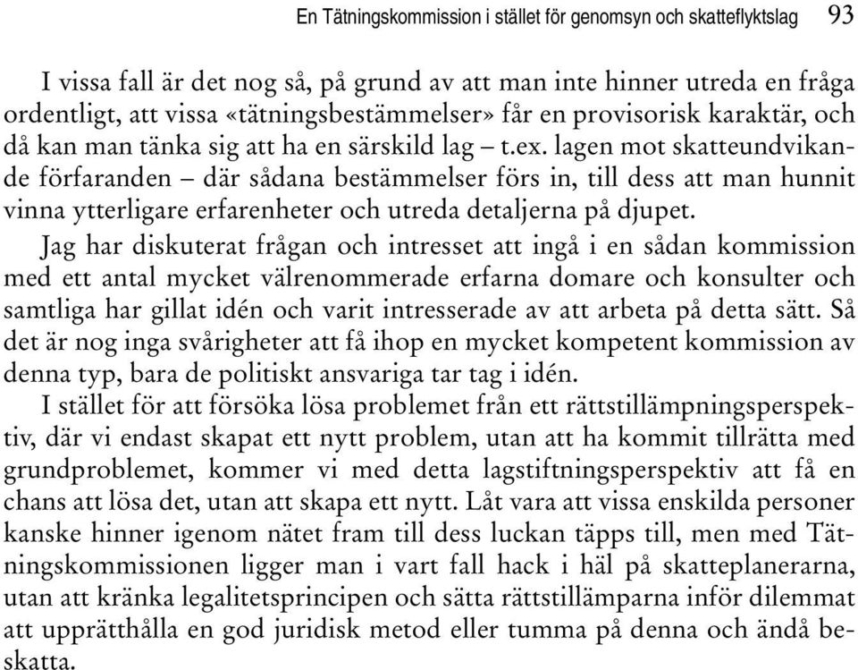 lagen mot skatteundvikande förfaranden där sådana bestämmelser förs in, till dess att man hunnit vinna ytterligare erfarenheter och utreda detaljerna på djupet.