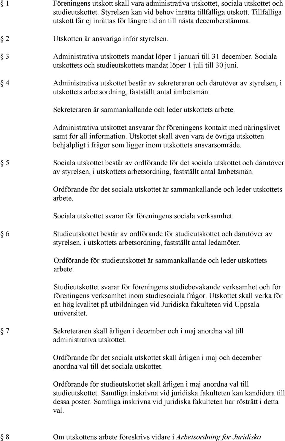 Sociala utskottets och studieutskottets mandat löper 1 juli till 30 juni.