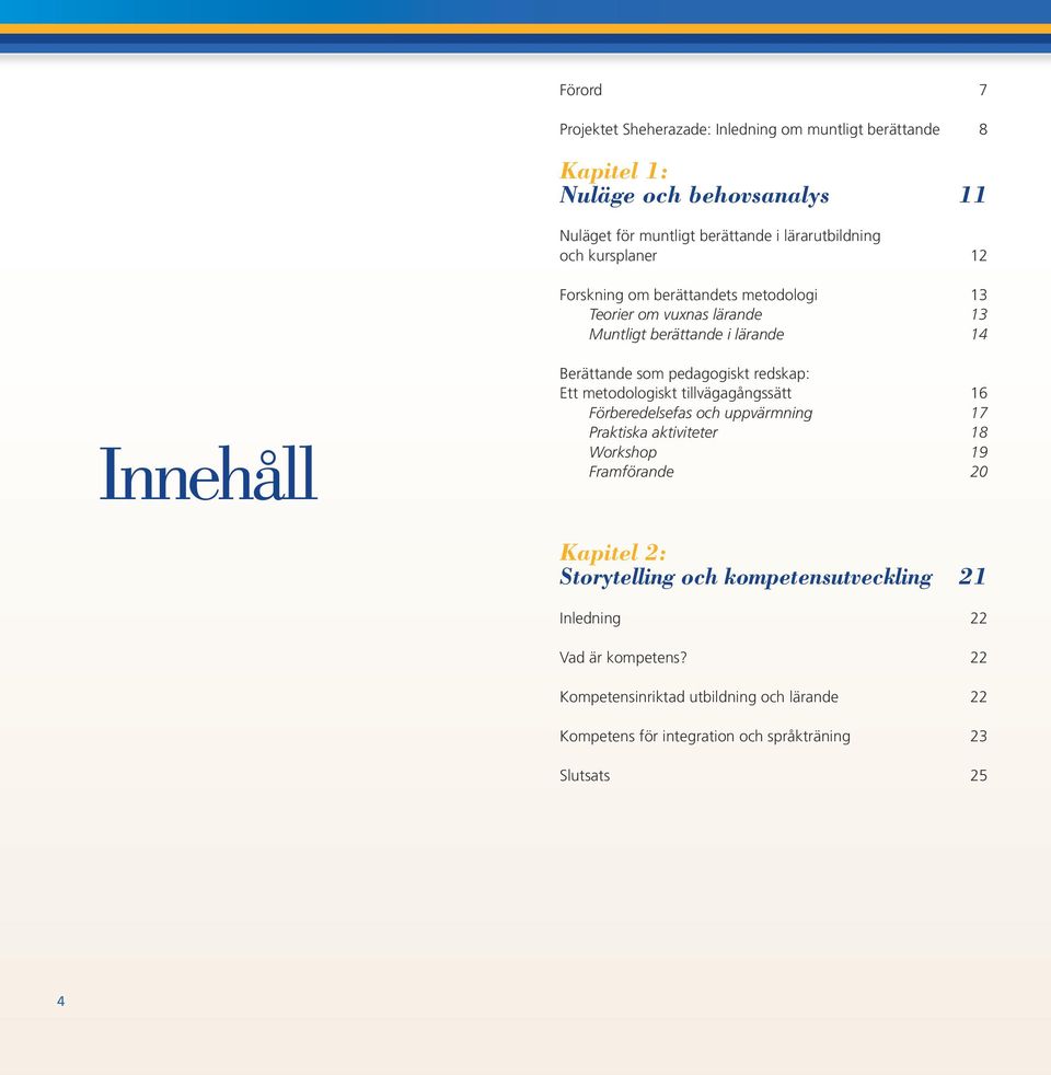 redskap: Ett metodologiskt tillvägagångssätt 16 Förberedelsefas och uppvärmning 17 Praktiska aktiviteter 18 Workshop 19 Framförande 20 Kapitel 2: Storytelling