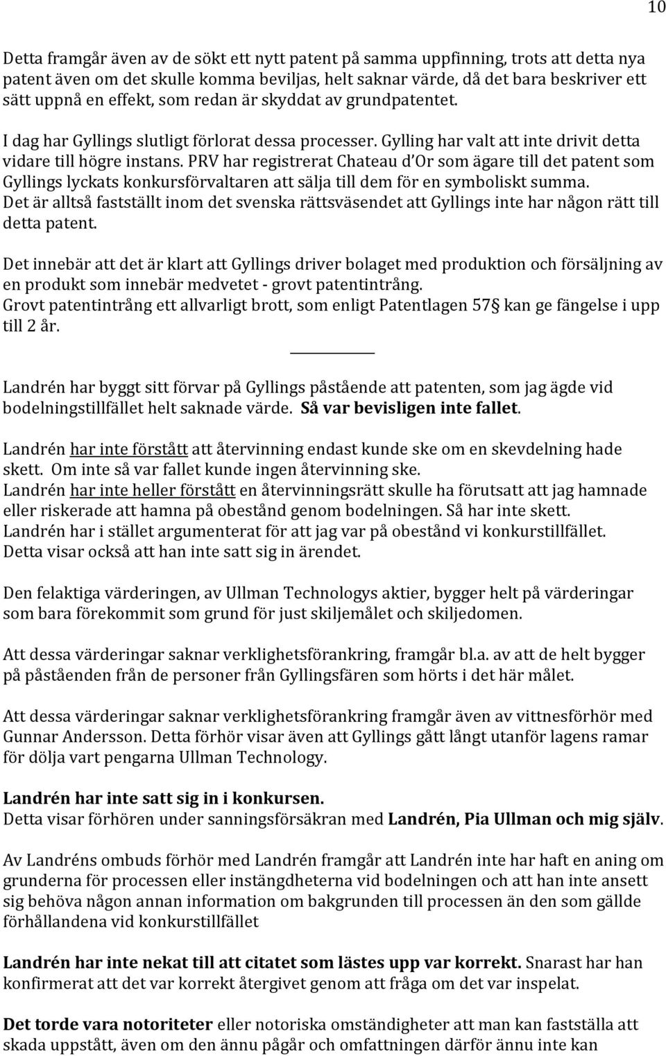 PRV har registrerat Chateau d Or som ägare till det patent som Gyllings lyckats konkursförvaltaren att sälja till dem för en symboliskt summa.