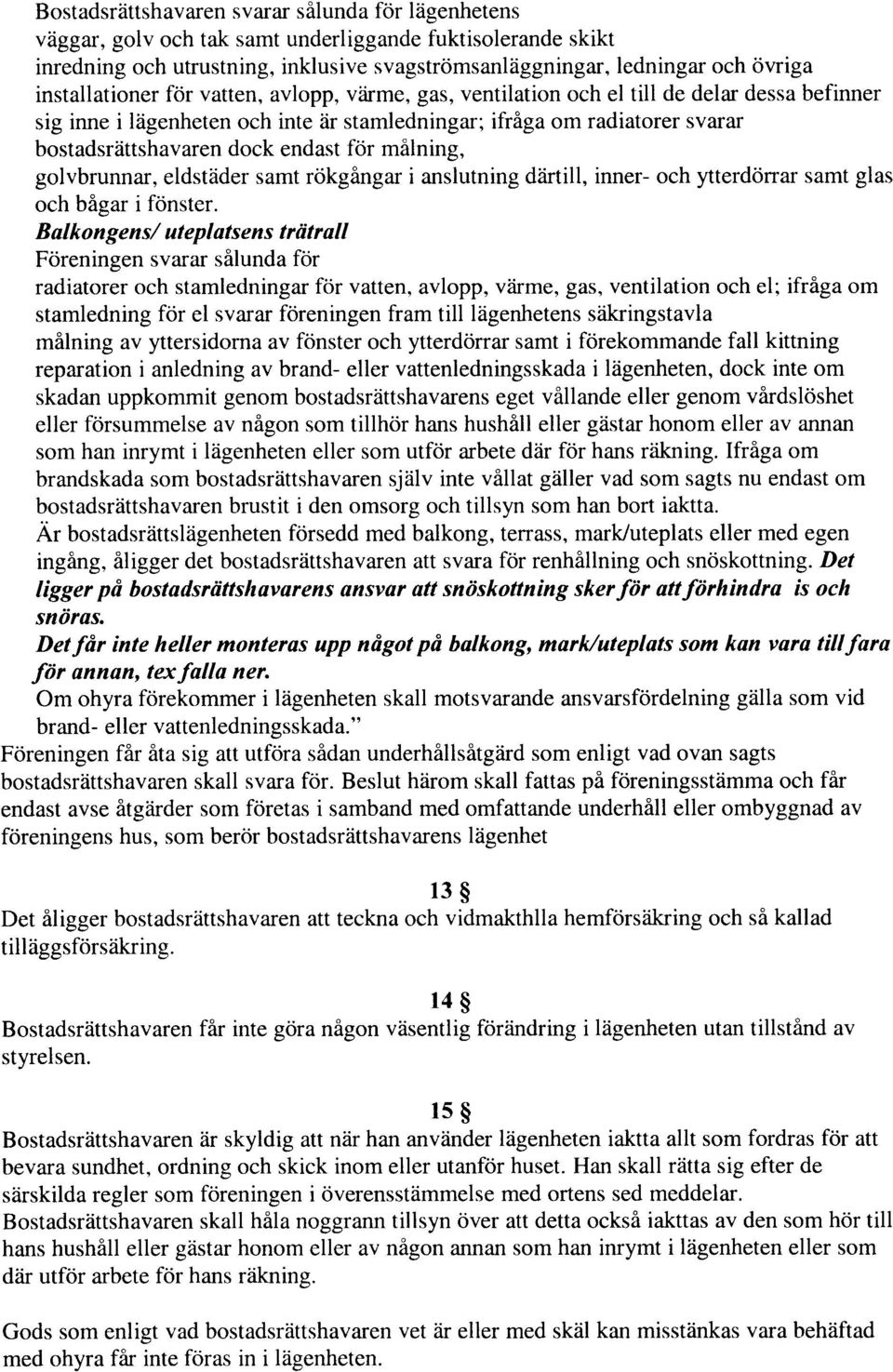 endast for milning, golvbrunnar, eldstdder samt rokgingar i anslutning d:irtill, inner- och ytterdorrar samt glas och bigar i fonster.