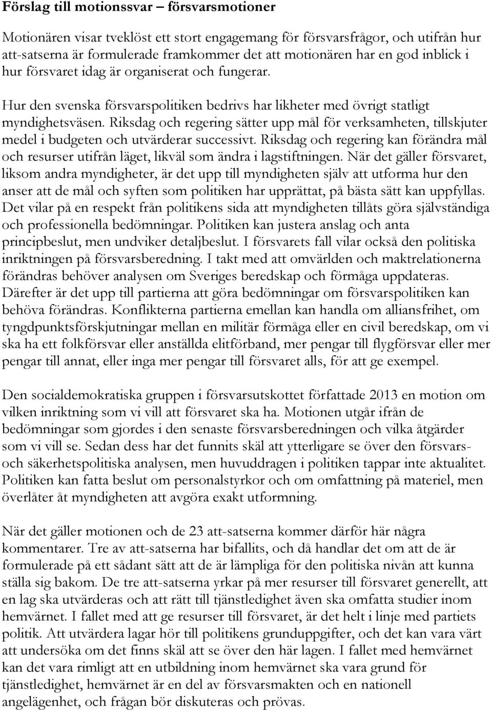 Riksdag och regering sätter upp mål för verksamheten, tillskjuter medel i budgeten och utvärderar successivt.