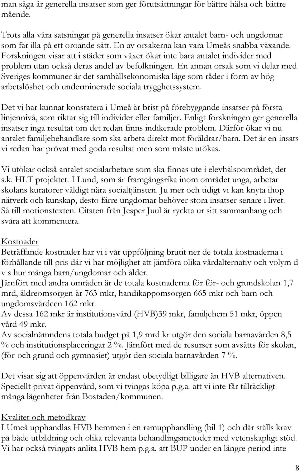 Forskningen visar att i städer som växer ökar inte bara antalet individer med problem utan också deras andel av befolkningen.