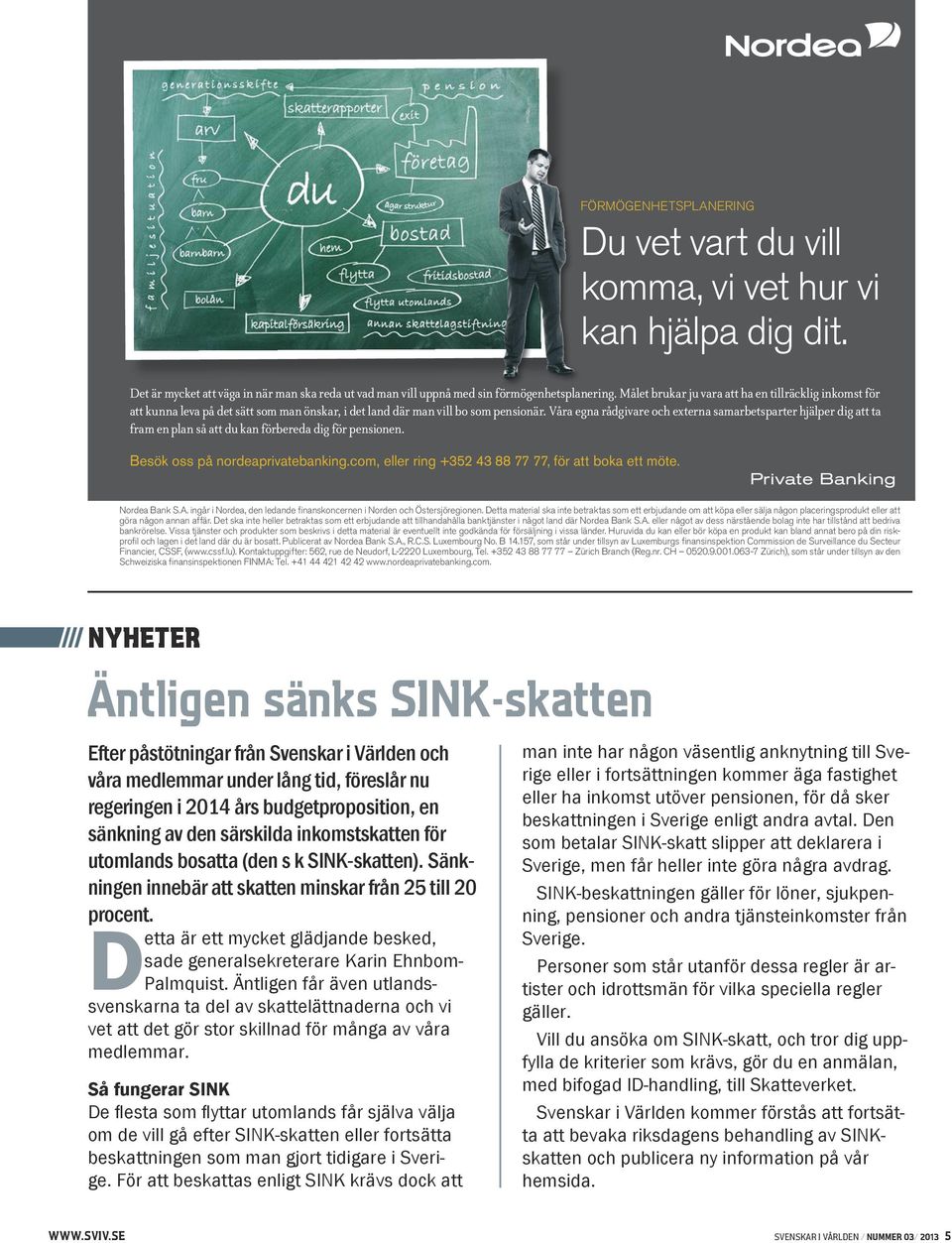 Våra egna rådgivare och externa samarbetsparter hjälper dig att ta fram en plan så att du kan förbereda dig för pensionen. Besök oss på nordeaprivatebanking.