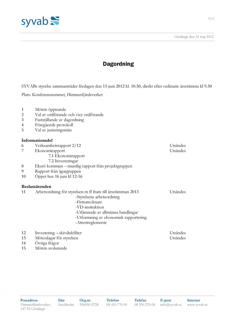 Verksamhetsrapport 2/12 Utsändes 7 Ekonomirapport Utsändes 7.1 Ekonomirapport 7.