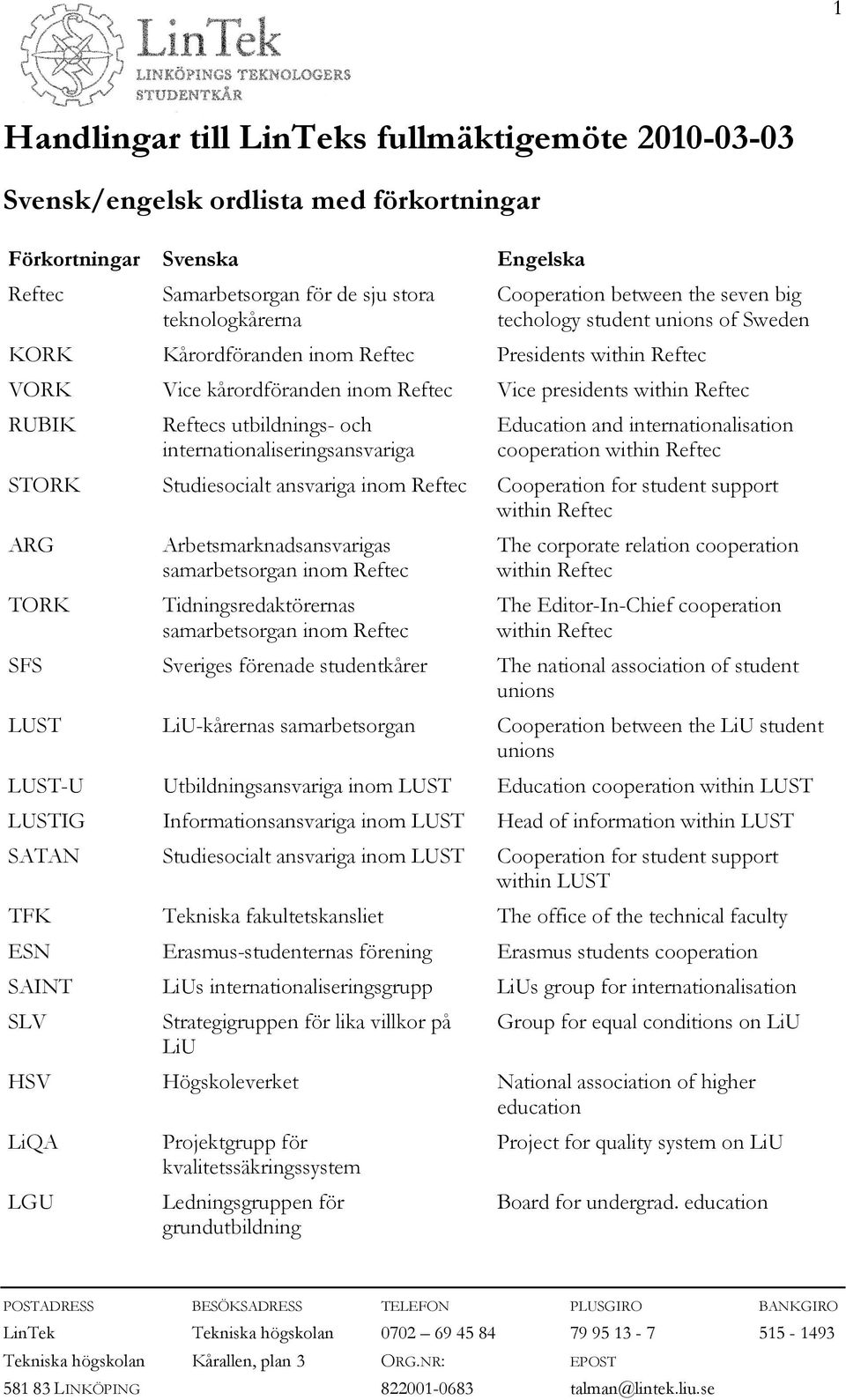 utbildnings- och internationaliseringsansvariga Education and internationalisation cooperation within Reftec STORK Studiesocialt ansvariga inom Reftec Cooperation for student support within Reftec