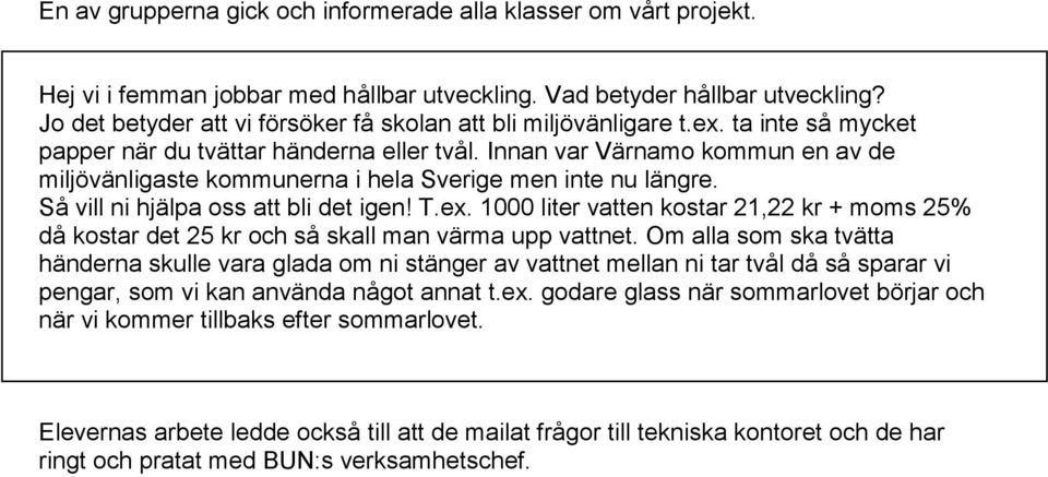 Innan var Värnamo kommun en av de miljövänligaste kommunerna i hela Sverige men inte nu längre. Så vill ni hjälpa oss att bli det igen! T.ex.