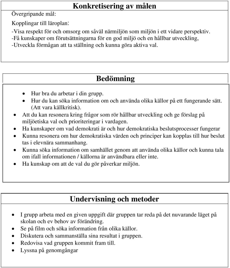 Hur du kan söka information om och använda olika källor på ett fungerande sätt. (Att vara källkritisk).