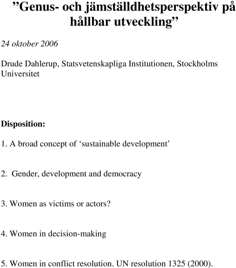 A broad concept of sustainable development 2. Gender, development and democracy 3.