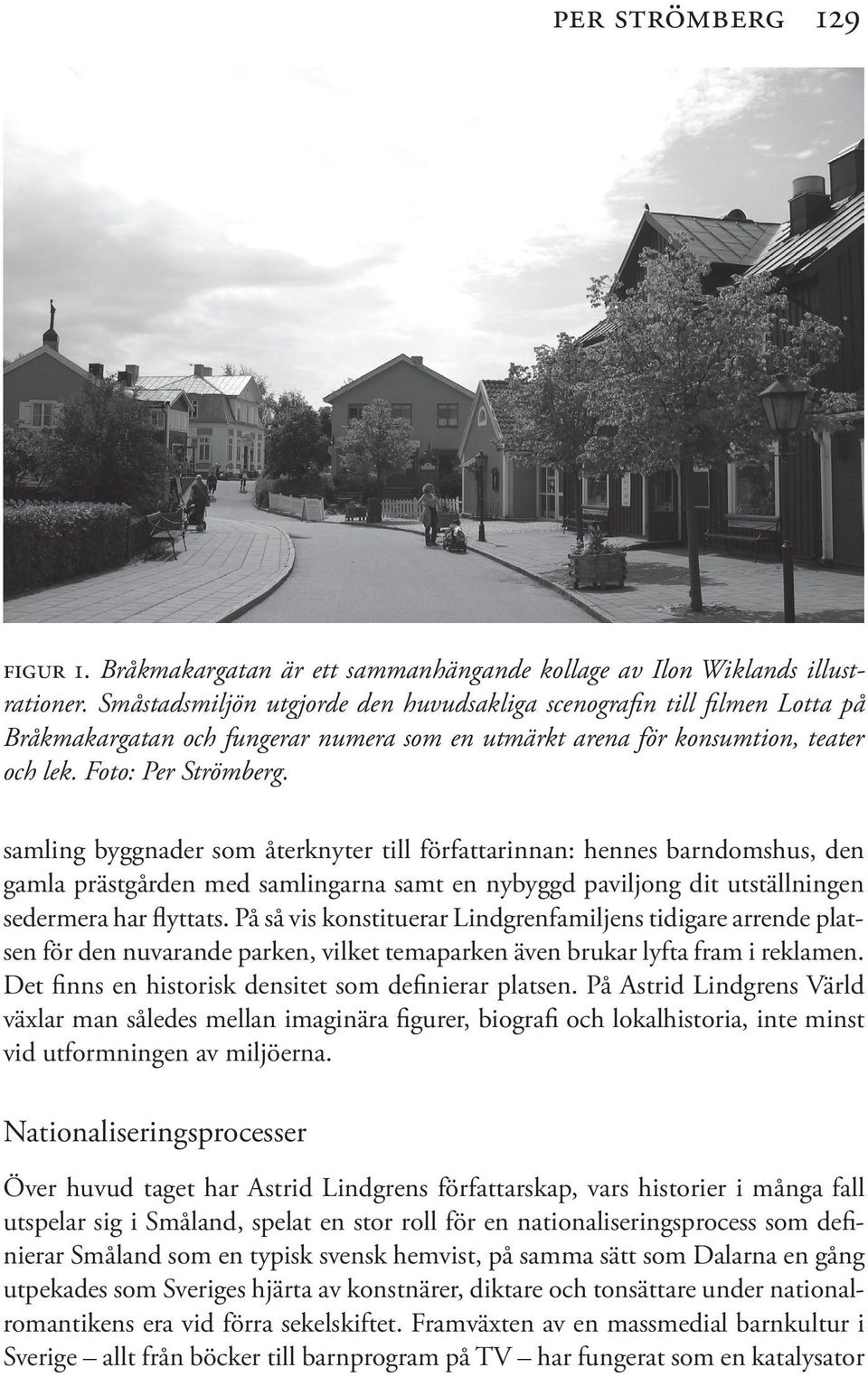 samling byggnader som återknyter till författarinnan: hennes barndomshus, den gamla prästgården med samlingarna samt en nybyggd paviljong dit utställningen sedermera har flyttats.