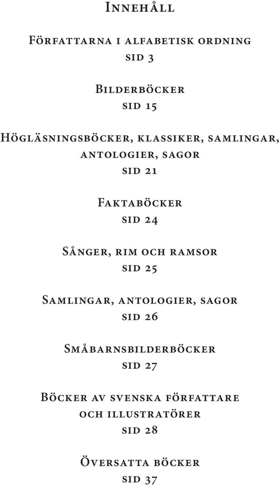 sid 24 Sånger, rim och ramsor sid 25 Samlingar, antologier, sagor sid 26