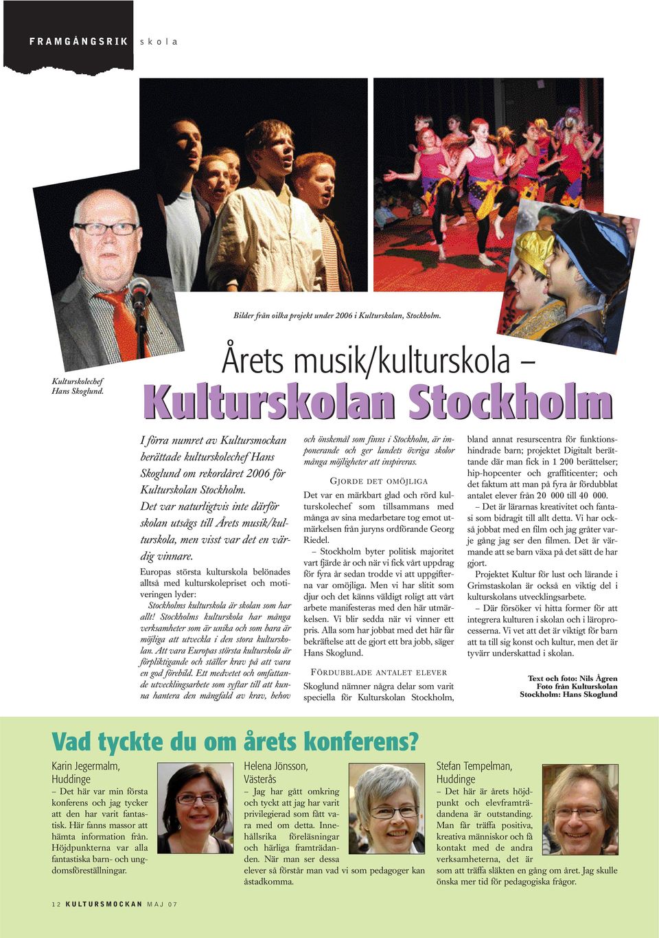 Det var naturligtvis inte därför skolan utsågs till Årets musik/kulturskola, men visst var det en värdig vinnare.