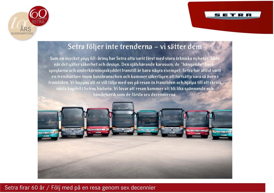 Setra har alltid varit en trendsättare inom bussbranschen och kommer säkerligen att fortsätta vara så även i framtiden.