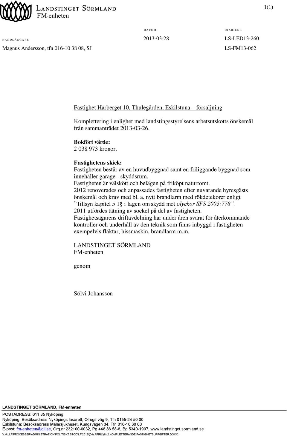 Fastighetens skick: Fastigheten består av en huvudbyggnad samt en friliggande byggnad som innehåller garage - skyddsrum. Fastigheten är välskött och belägen på friköpt naturtomt.