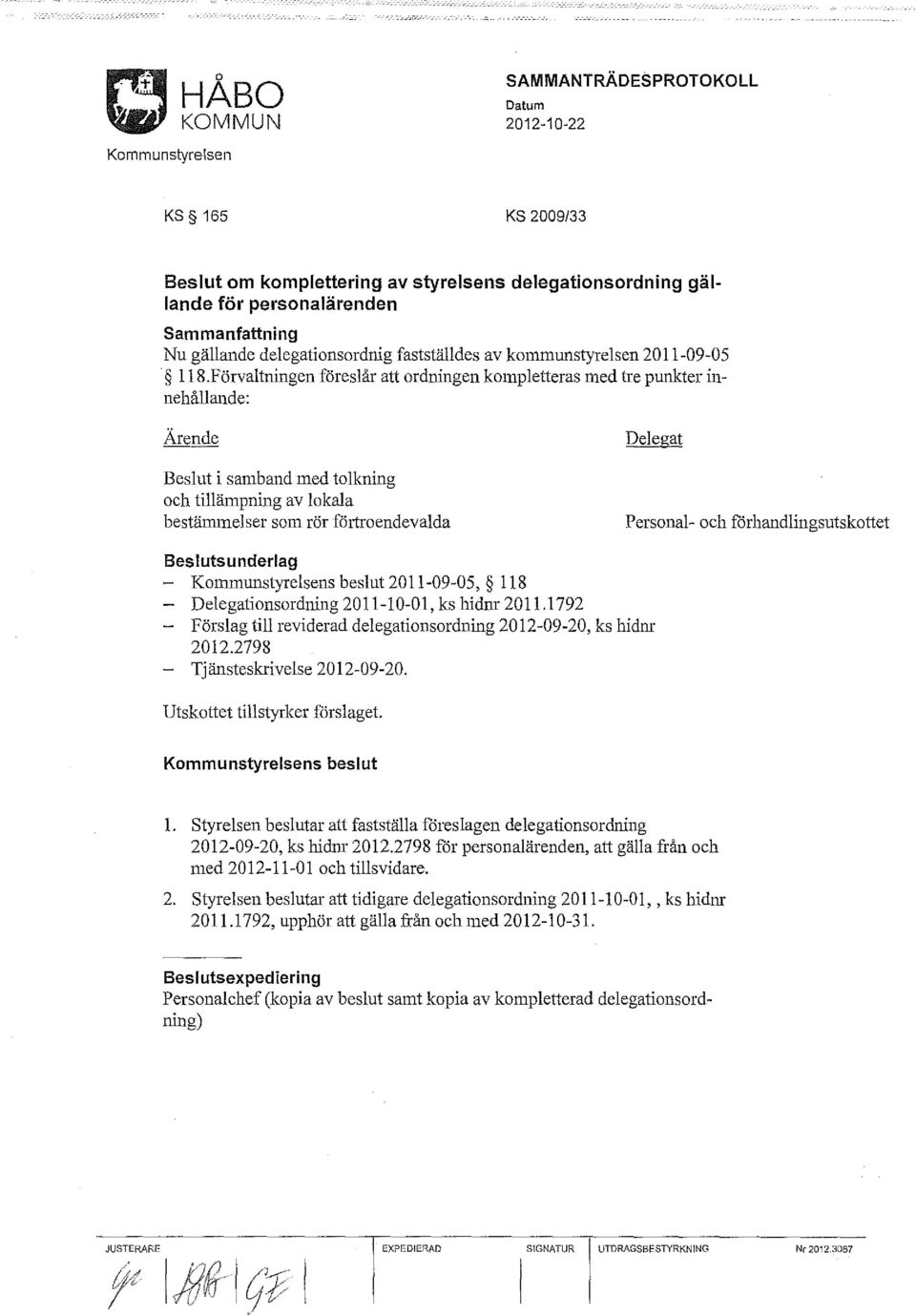 Förvaltningen föreslår att ordningen kompletteras med tre punkter innehållande: Delegat Beslut i samband med tolkning och tillämpning av lokala bestämmelser som rör föliroendevalda Personal- och